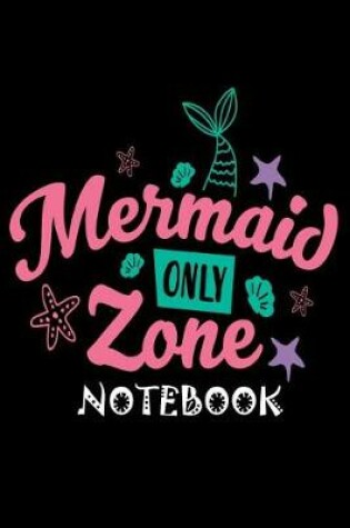 Cover of Mermaid Only Zone Notebook
