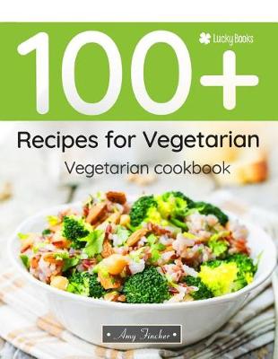 Cover of Vegetarian Cookbook. 100+ Recipes for Vegetarian