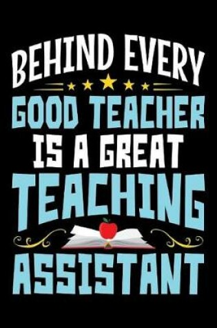 Cover of Behind Every Good Teacher Is A Great Teaching Assistant