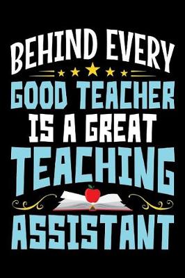 Book cover for Behind Every Good Teacher Is A Great Teaching Assistant