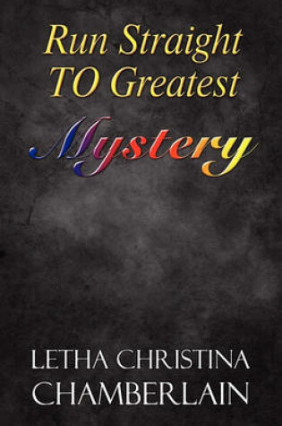 Cover of Run Straight to Greatest Mystery