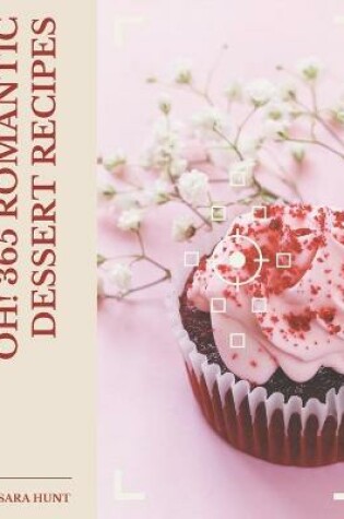 Cover of Oh! 365 Romantic Dessert Recipes