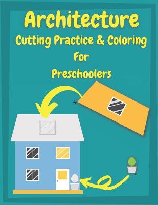 Book cover for Architecture Cutting Practice & Coloring For Preschoolers
