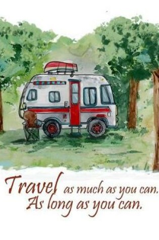 Cover of Travel As Much As You Can As Long As You Can