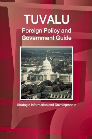 Cover of Tuvalu Foreign Policy and Government Guide - Strategic Information and Developments