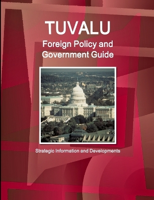 Book cover for Tuvalu Foreign Policy and Government Guide - Strategic Information and Developments