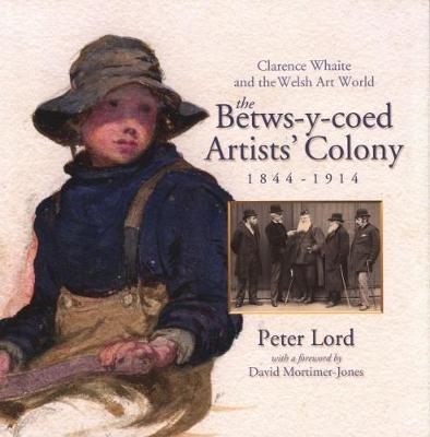 Book cover for Clarence Whaite and the Welsh Art World - The Betws-y-Coed Artists' Colony, 1844-1914