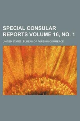 Cover of Special Consular Reports Volume 16, No. 1