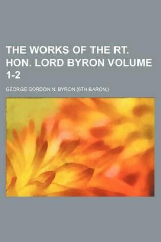 Cover of The Works of the Rt. Hon. Lord Byron Volume 1-2