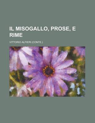 Book cover for Il Misogallo, Prose, E Rime