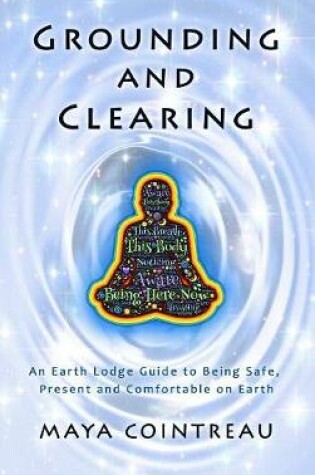 Cover of Grounding & Clearing - An Earth Lodge Guide to Being Safe, Present and Comfortable on Earth