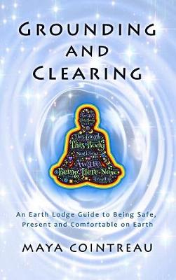 Book cover for Grounding & Clearing - An Earth Lodge Guide to Being Safe, Present and Comfortable on Earth
