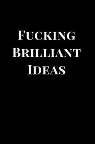 Cover of Fucking Brilliant Ideas