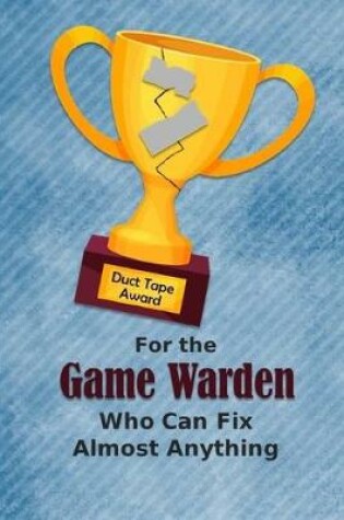 Cover of For the Game Warden Who Can Fix Almost Anything - Duct Tape Award