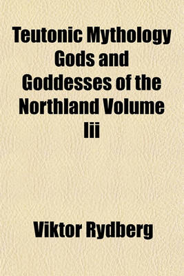 Book cover for Teutonic Mythology Gods and Goddesses of the Northland Volume III
