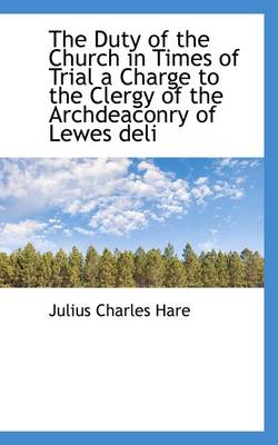 Book cover for The Duty of the Church in Times of Trial a Charge to the Clergy of the Archdeaconry of Lewes Deli