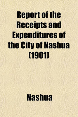 Book cover for Report of the Receipts and Expenditures of the City of Nashua (1901)