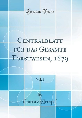 Book cover for Centralblatt für das Gesamte Forstwesen, 1879, Vol. 5 (Classic Reprint)