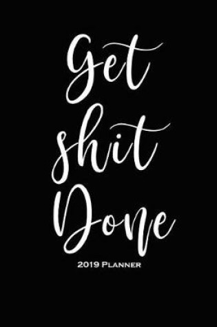 Cover of Get Shit Done-2019 Planner