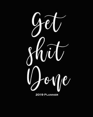 Book cover for Get Shit Done-2019 Planner