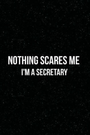 Cover of Nothing Scares Me I'm a Secretary