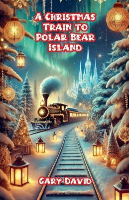 Book cover for A Christmas Train to Polar Bear Island