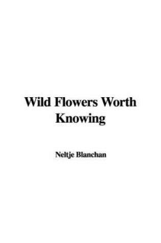 Cover of Wild Flowers Worth Knowing