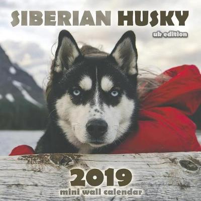 Book cover for The Siberian Husky 2019 Mini Wall Calendar (UK Edition)