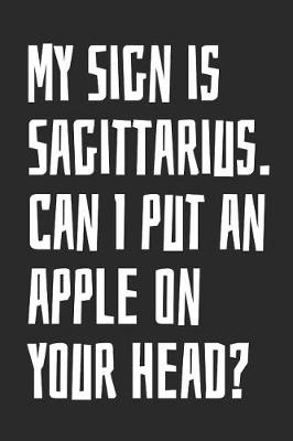 Book cover for My Sign Is Sagittarius. Can I Put an Apple on Your Head?