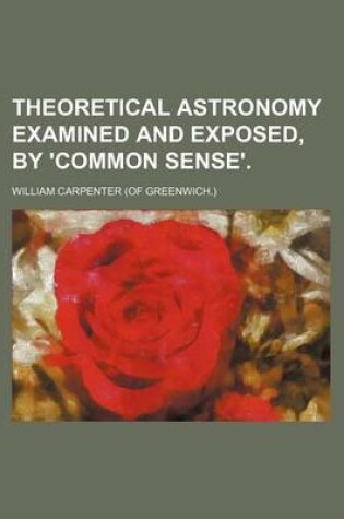 Cover of Theoretical Astronomy Examined and Exposed, by 'Common Sense'.