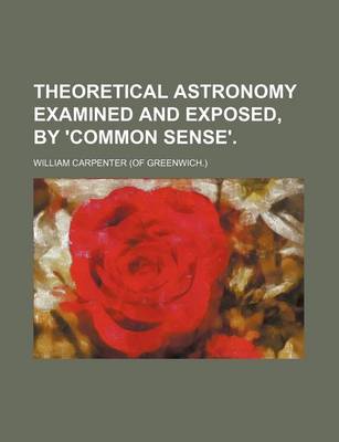 Book cover for Theoretical Astronomy Examined and Exposed, by 'Common Sense'.