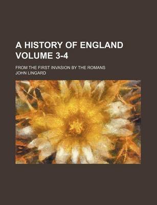 Book cover for A History of England Volume 3-4; From the First Invasion by the Romans