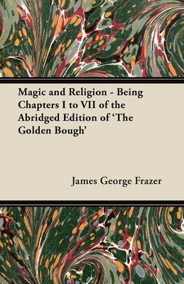 Book cover for Magic and Religion - Being Chapters I to VII of the Abridged Edition of 'The Golden Bough'