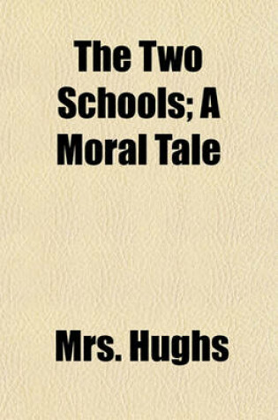 Cover of The Two Schools; A Moral Tale