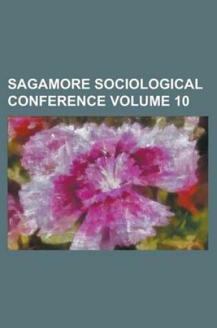 Cover of Sagamore Sociological Conference Volume 10