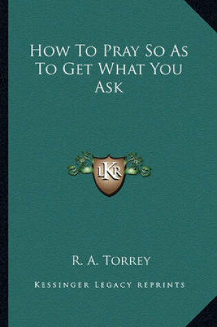 Cover of How to Pray So as to Get What You Ask