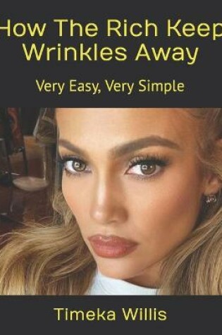 Cover of How The Rich Keep Wrinkles Away