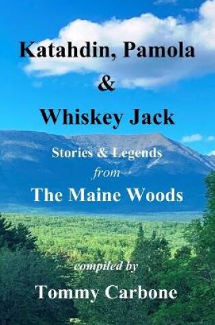 Cover of Katahdin, Pamola & Whiskey Jack - Stories & Legends from The Maine Woods