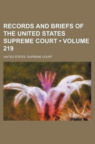 Cover of Records and Briefs of the United States Supreme Court (Volume 219)