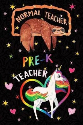 Cover of Normal Teacher Pre-K Teacher Notebook Unicorn Rainbow