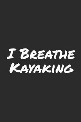 Cover of I Breathe Kayaking