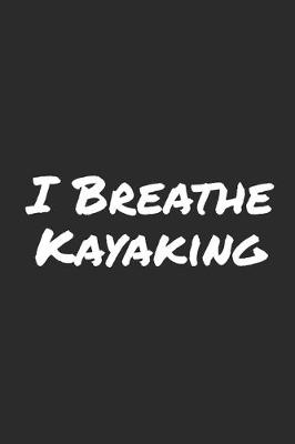 Book cover for I Breathe Kayaking