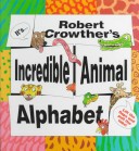 Book cover for Robert Crowther's Incredible Animal Alphabet