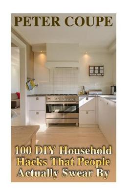 Book cover for 100 DIY Household Hacks That People Actually Swear By