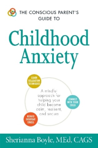 Cover of The Conscious Parent's Guide to Childhood Anxiety