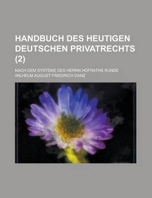 Book cover for Handbuch Des Heutigen Deutschen Privatrechts; Nach Dem Systeme Des Herrn Hofraths Runde (2 )