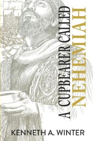 Cover of A Cupbearer Called Nehemiah