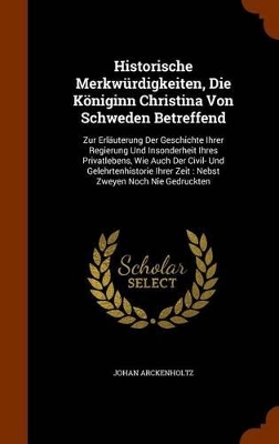 Book cover for Historische Merkwurdigkeiten, Die Koeniginn Christina Von Schweden Betreffend