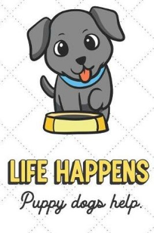 Cover of Life Happens Puppy Dogs Help