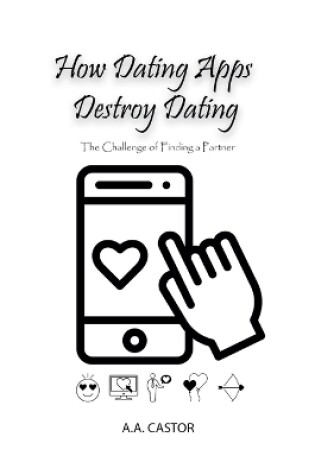 Cover of How Dating Apps Destroy Dating - The Challenge of Finding a Partner